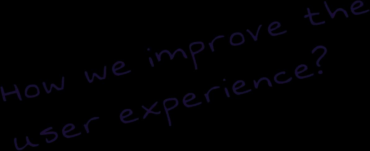 How we improve the user experience?